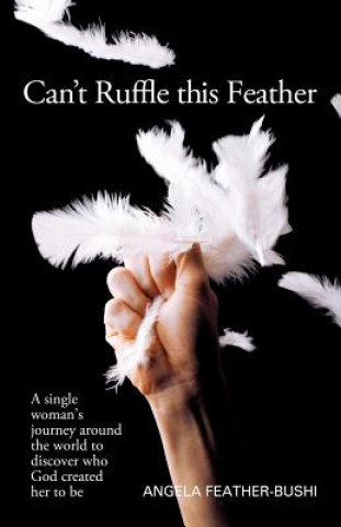 Kniha Can't Ruffle This Feather Angela M. Bushi