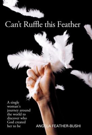 Kniha Can't Ruffle This Feather Angela M. Bushi