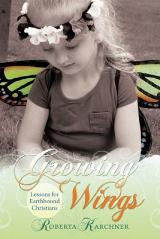 Book Growing Wings - Lessons for Earthbound Christians Roberta Karchner