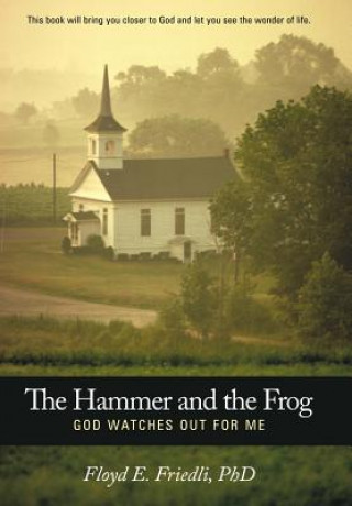 Könyv Hammer and The Frog, God Watches Out For Me Floyd E. Friedli