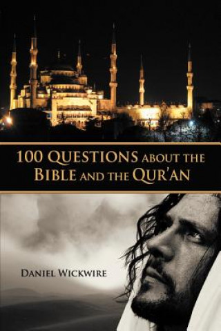 Carte 100 Questions About the Bible and the Qur'an Daniel Wickwire