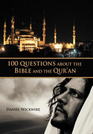 Kniha 100 Questions About the Bible and the Qur'an Daniel Wickwire