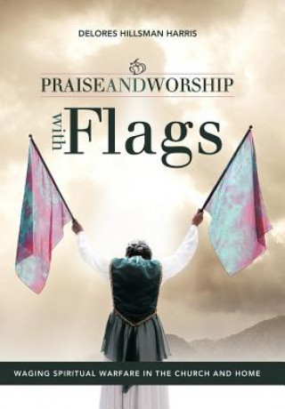 Książka Praise and Worship with Flags Delores Hillsman Harris