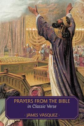 Knjiga Prayers from the Bible in Classic Verse James Vasquez