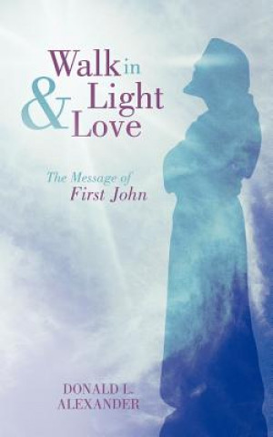 Knjiga Walk in Light and Love Donald L. Alexander