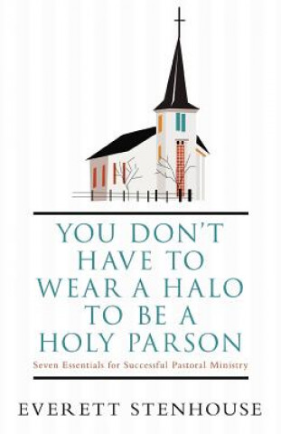 Книга You Don't Have to Wear a HALO to be a HOLY PARSON Everett Stenhouse