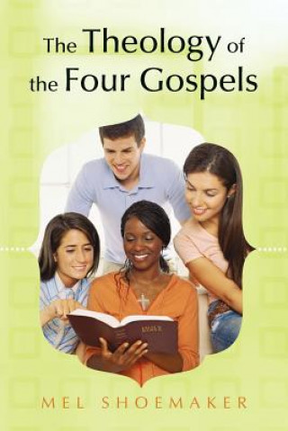 Book Theology of the Four Gospels Mel Shoemaker