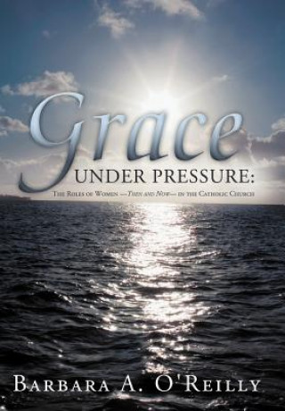 Kniha Grace Under Pressure Barbara A. O'Reilly