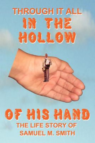 Книга Through It All IN THE HOLLOW OF HIS HAND Samuel M. Smith