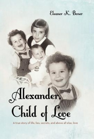 Knjiga Alexander, Child of Love Eleanor K. Boner