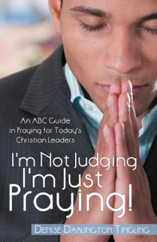 Könyv I'm Not Judging; I'm Just Praying! Denise Darlington Tingling