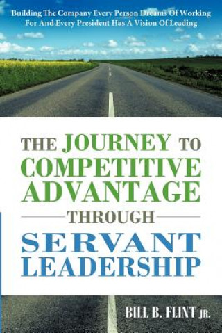 Kniha Journey To Competitive Advantage Through Servant Leadership Bill B. Flint Jr.
