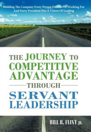 Книга Journey To Competitive Advantage Through Servant Leadership Bill B. Flint Jr.