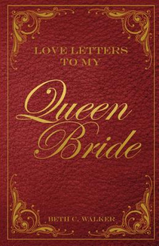 Knjiga Love Letters to My Queen Bride Beth C. Walker