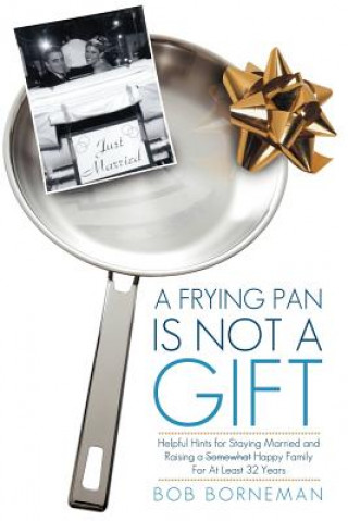 Knjiga Frying Pan is Not a Gift Bob Borneman