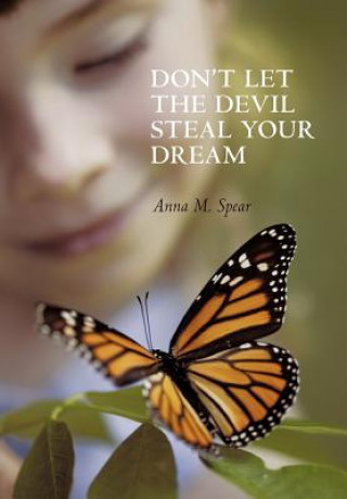 Carte Don't Let The Devil Steal Your Dream Anna M. Spear