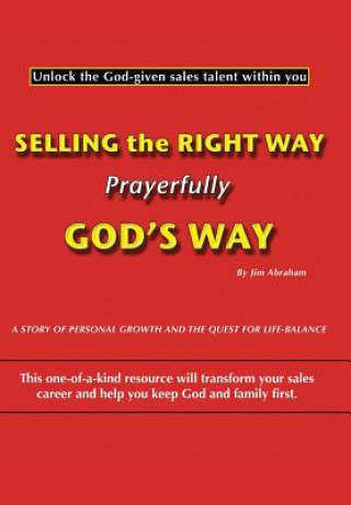 Knjiga Selling the Right Way, Prayerfully God's Way Jim Abraham