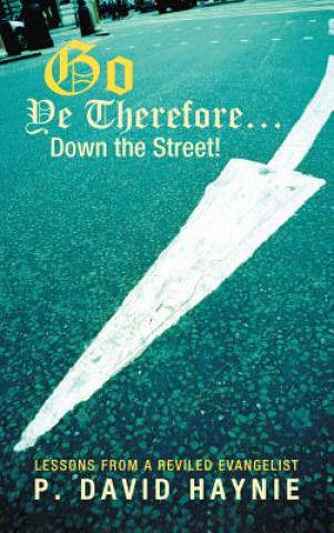 Book Go Ye Therefore ... Down the Street! P. David Haynie