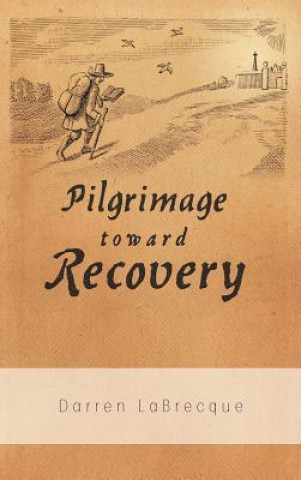 Книга Pilgrimage Toward Recovery Darren LaBrecque