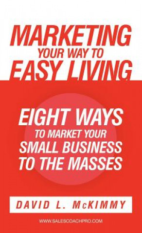 Kniha Marketing Your Way to Easy Living David L. McKimmy