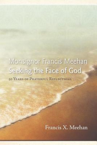 Kniha Monsignor Francis Meehan Seeking the Face of God Francis X. Meehan