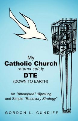 Kniha My Catholic Church Returns Safely DTE (Down To Earth) Gordon L. Cundiff