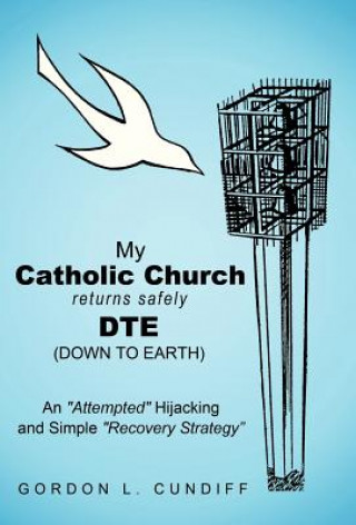 Kniha My Catholic Church Returns Safely DTE (Down To Earth) Gordon L. Cundiff