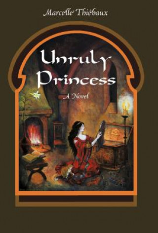 Kniha Unruly Princess Marcelle Thiebaux