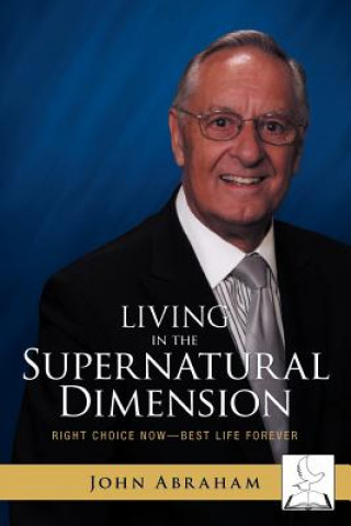 Kniha Living in the Supernatural Dimension John Abraham