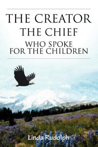 Kniha Creator-The Chief Who Spoke for the Children Linda Rudolph