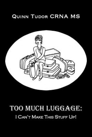 Книга Too Much Luggage Quinn Tudor CRNA MS