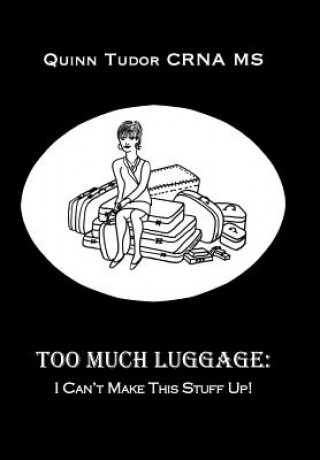 Книга Too Much Luggage Quinn Tudor CRNA MS