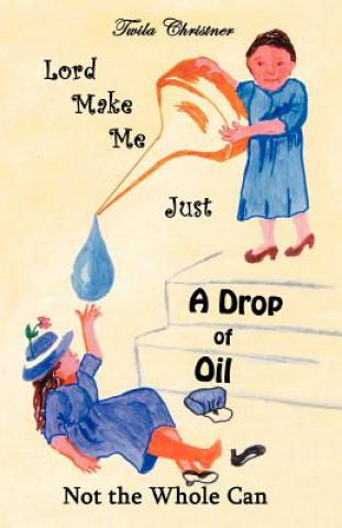 Buch Lord Make Me Just a Drop of Oil Twila Christner