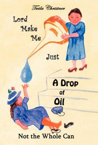 Könyv Lord Make Me Just a Drop of Oil Twila Christner