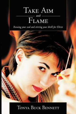 Könyv Take Aim and Flame Tonya Buck Bennett