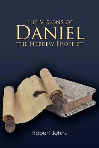 Книга Visions of Daniel the Hebrew Prophet Robert Johns