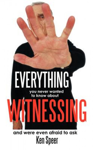 Libro Everything You Never Wanted to Know About Witnessing Ken Speer