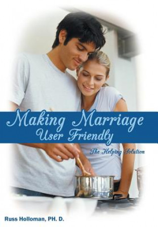 Kniha Making Marriage User Friendly Russ Holloman Ph. D.