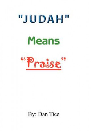 Книга "Judah" Means "Praise" Dan Tice