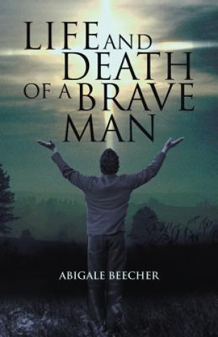 Könyv Life and Death of a Brave Man Abigale Beecher