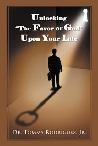 Książka Unlocking "The Favor of God" Upon Your Life Dr. Tommy Rodriguez Jr.