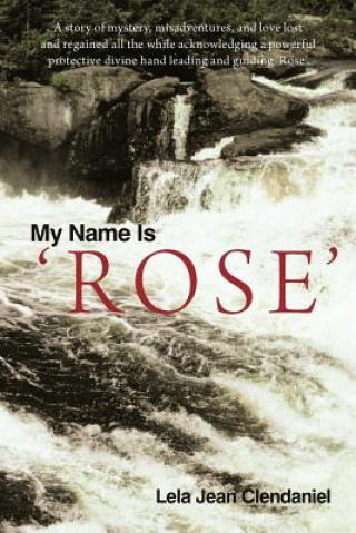 Libro My Name Is 'Rose' Lela Jean Clendaniel