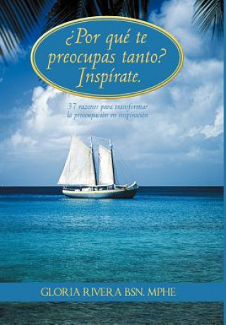 Livre Por Que Te Preocupas Tanto? Inspirate. Gloria Rivera Bsn Mphe