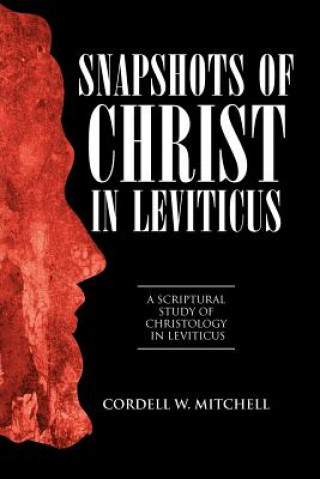 Knjiga Snapshots of Christ in Leviticus Cordell W. Mitchell