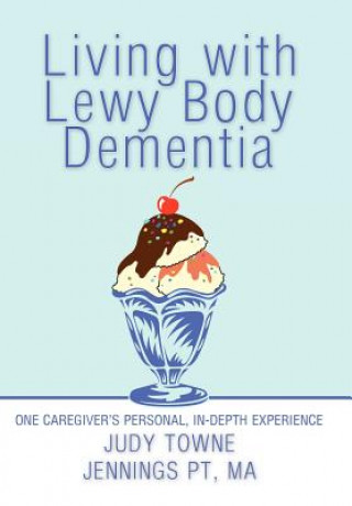 Kniha Living with Lewy Body Dementia Judy Towne Jennings PT MA