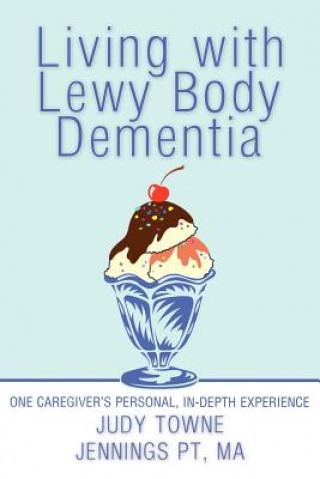 Kniha Living with Lewy Body Dementia Judy Towne Jennings PT MA