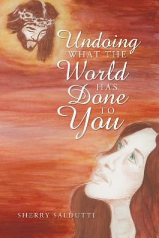 Libro Undoing What The World Has Done To You Sherry Saldutti