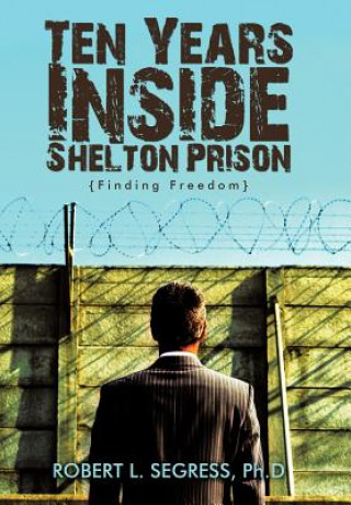 Buch Ten Years Inside Shelton Prison Robert L. Segress Ph.D