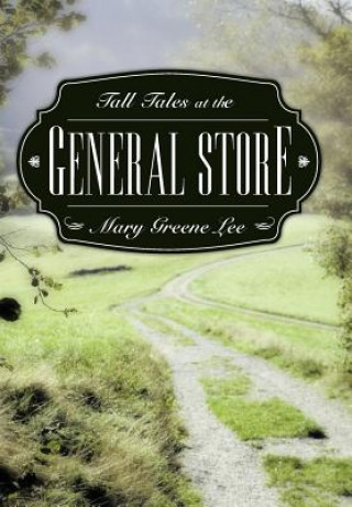 Kniha Tall Tales at the General Store Mary Greene Lee