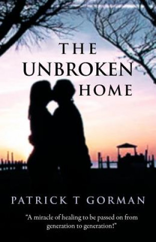 Kniha Unbroken Home Patrick T Gorman